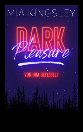 Mia Kingsley: Dark Pleasure – Von ihm gefesselt
