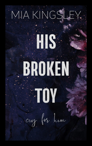 Mia Kingsley: His Broken Toy – Cry For Him