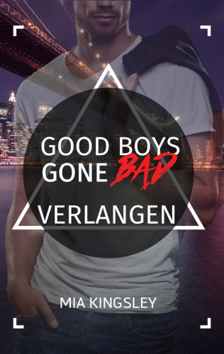 Mia Kingsley: Good Boys Gone Bad – Verlangen