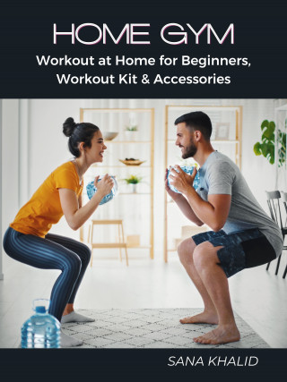 Sana Khalid: Home Gym: Workout at Home for Beginners, Workout Kit & Accessories