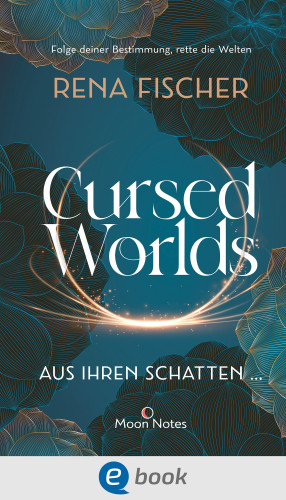 Rena Fischer: Cursed Worlds 1. Aus ihren Schatten …