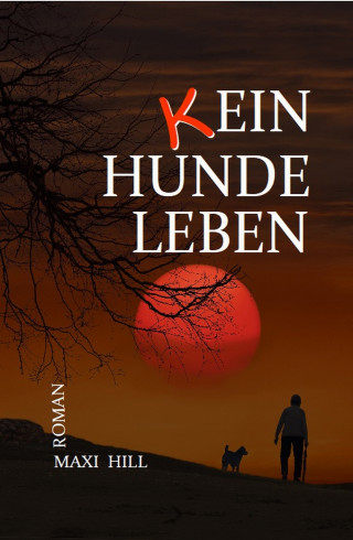 Maxi Hill: (k) EIN HUNDELEBEN