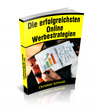 Christian Schmidt: Die erfolgreichsten Online Werbestrategien
