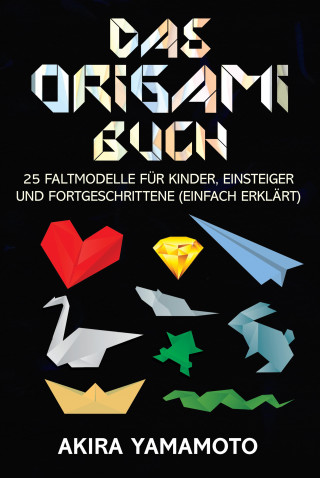 Akira Yamamoto: Das Origami-Buch