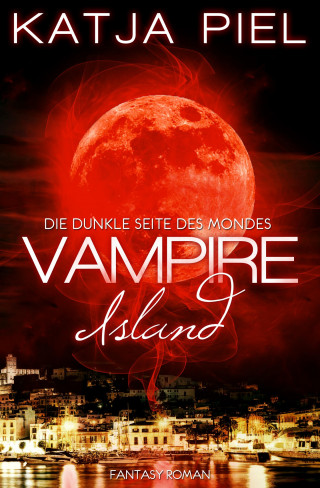 Katja Piel: Vampire Island - Die dunkle Seite des Mondes (Band 1)