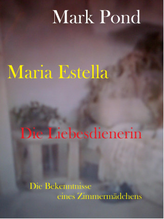 Mark Pond: Maria Estella - Die Liebesdienerin