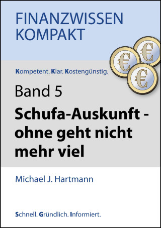 Michael J. Hartmann: Schufa-Auskunft - ohne geht nicht mehr viel