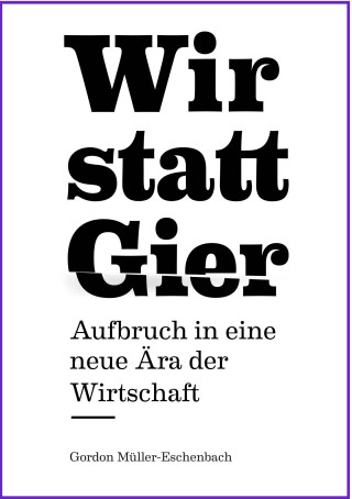 Gordon Müller-Eschenbach: Wir statt Gier