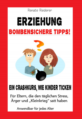 Renate Riederer: Erziehung - Bombensichere Tipps!