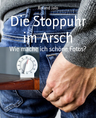 Roland Jalo: Die Stoppuhr im Arsch