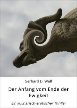 Gerhard D. Wulf: Der Anfang vom Ende der Ewigkeit.