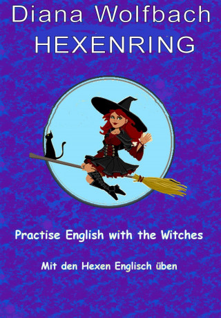 Diana Wolfbach: HEXENRING Practice English with the Witches Mit den Hexen Englisch üben