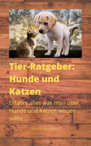 Andre Sternberg: Tier-Ratgeber: Hunde und Katzen