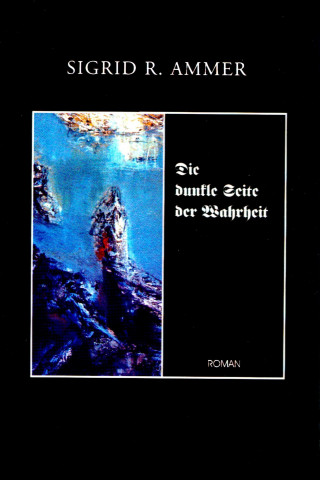 Sigrid Ammer: Die dunkle Seite der Wahrheit