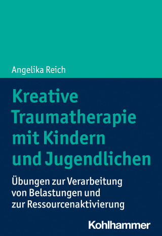 Angelika Reich: Kreative Traumatherapie mit Kindern und Jugendlichen