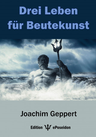 Joachim Geppert: Drei Leben für Beutekunst