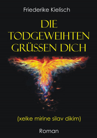 Friederike Kielisch: Die Todgeweihten grüßen dich