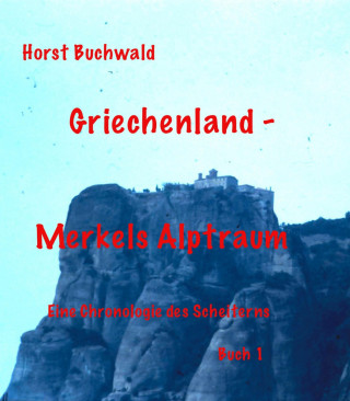 Horst Buchwald: Griechenland – Merkels Alptraum
