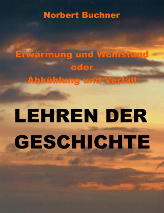 Norbert Buchner: Erwärmung und Wohlstand oder Abkühlung und Verfall