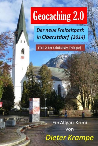 Dieter Krampe: GEOCACHING 2.0 - Der neue Freizeitpark in Oberstdorf