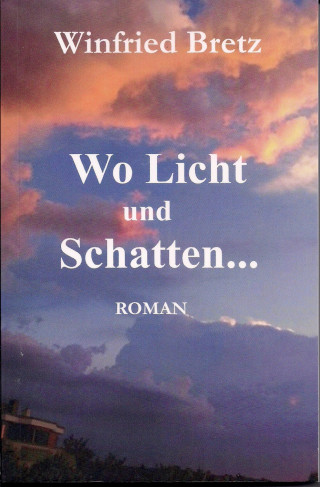 Winfried Bretz: Wo Licht und Schatten ...
