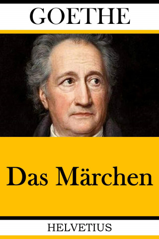 Johann Wolfgang von Goethe: Das Märchen