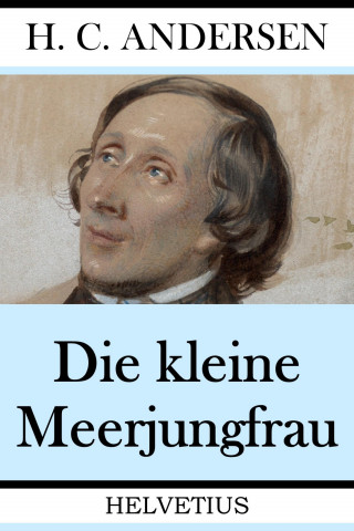 Hans Christian Andersen: Die kleine Meerjungfrau