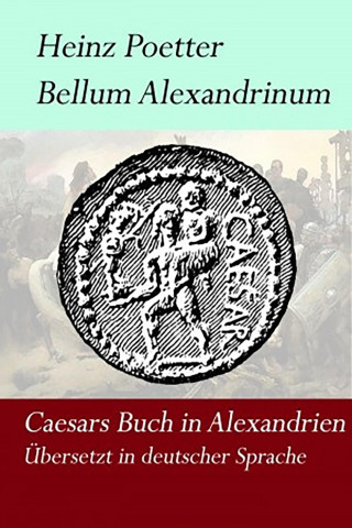 Heinz Poetter: Bellum Alexandrium - Caesars Buch in Alexandrien