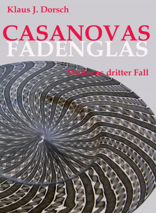 Klaus J. Dorsch: Casanovas Fadenglas