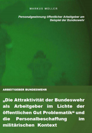 Markus Müller: ARBEITGEBER BUNDESWEHR und die Personalgewinnung öffentlicher Arbeitgeber