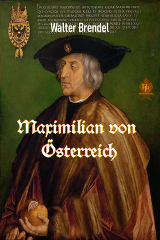Walter Brendel: Maximilian von Österreich