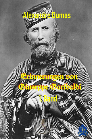 Alexandre Dumas: Erinnerungen von Giuseppe Garibaldi - 1. Band