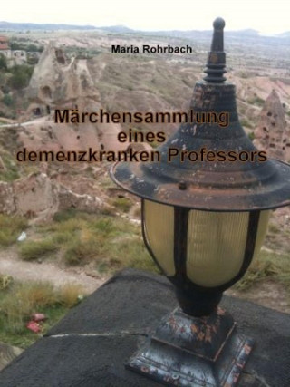 Maria Rohrbach: Märchensammlung eines demenzkranken Professors
