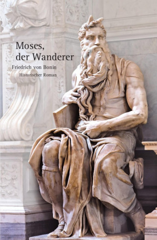 Friedrich von Bonin: Moses, der Wanderer