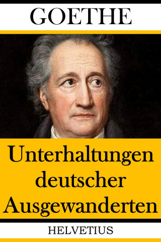 Johann Wolfgang von Goethe: Unterhaltungen deutscher Ausgewanderten