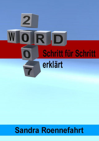 Sandra Roennefahrt: Word 2007 + 2003 - Schritt für Schritt erklärt