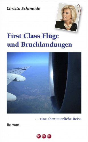 Christa Schmeide: First Class Flüge und Bruchlandungen …