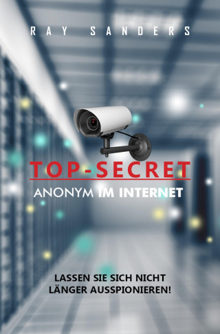 Ray Sanders: Top Secret - Anonym im Netz