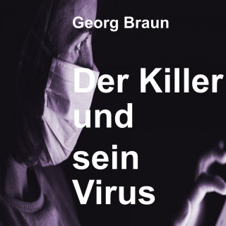 Georg Braun: Der Killer und sein Virus