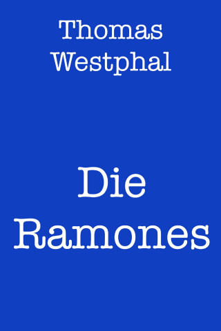 Thomas Westphal: Die Ramones