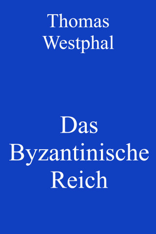 Thomas Westphal: Das Byzantinische Reich