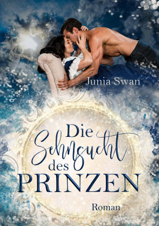 Junia Swan: Die Sehnsucht des Prinzen