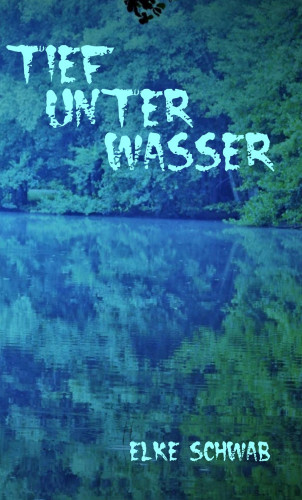 Elke Schwab: Tief unter Wasser