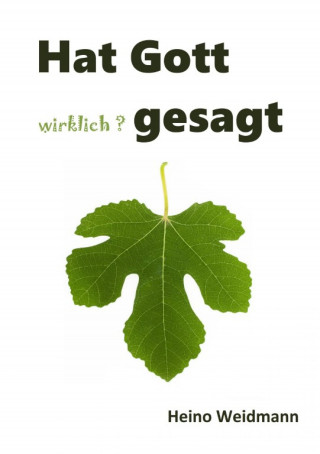 Heino Weidmann: Hat Gott wirklich? gesagt