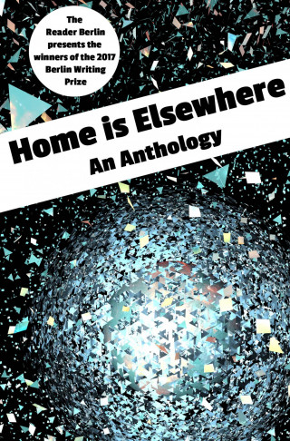 The Reader Berlin: HOME IS ELSEWHERE: An Anthology