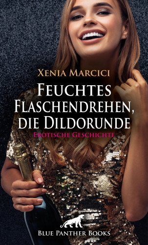Xenia Marcici: Feuchtes Flaschendrehen, die Dildorunde | Erotische Geschichte