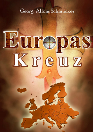 Georg Alfons Schmucker: Europas Kreuz