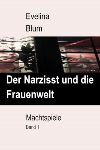 Evelina Blum: Der Narzisst und die Frauenwelt