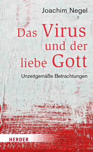 Joachim Negel: Das Virus und der liebe Gott