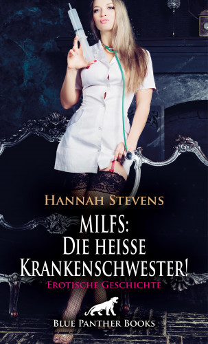Hannah Stevens: MILFS: Die heiße Krankenschwester! Erotische Geschichte